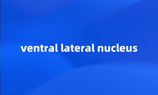 ventral lateral nucleus