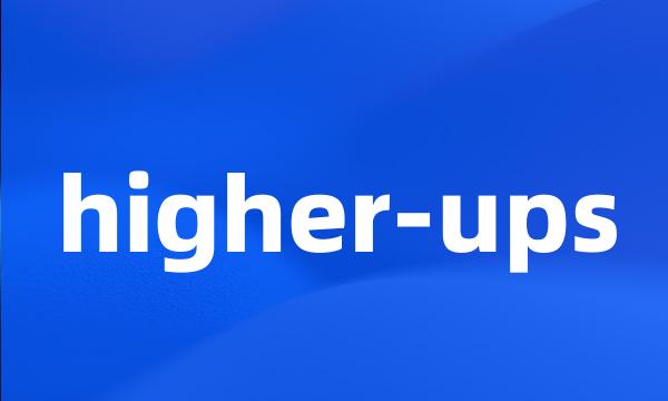 higher-ups