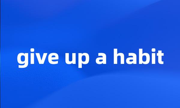 give up a habit