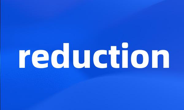 reduction