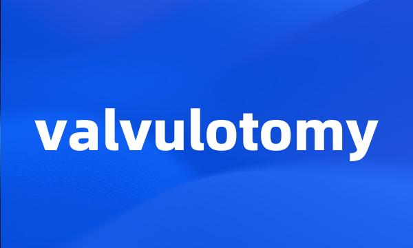 valvulotomy