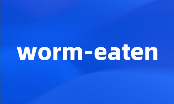 worm-eaten