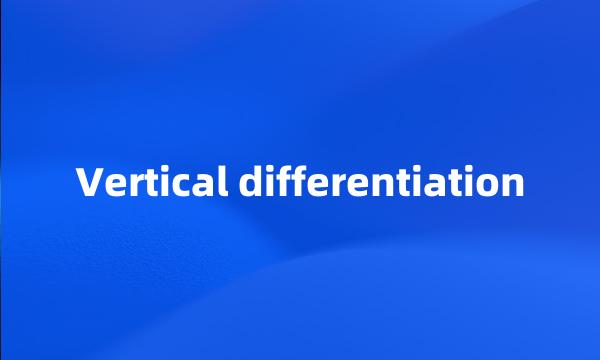 Vertical differentiation