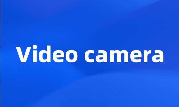 Video camera