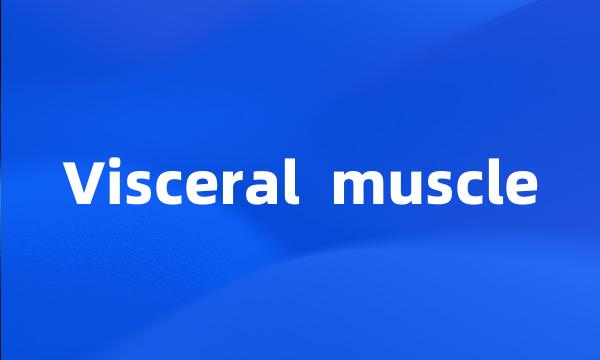 Visceral  muscle