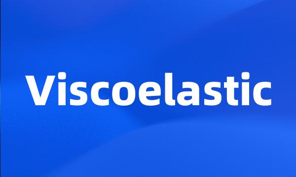 Viscoelastic