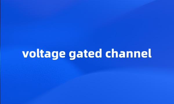 voltage gated channel