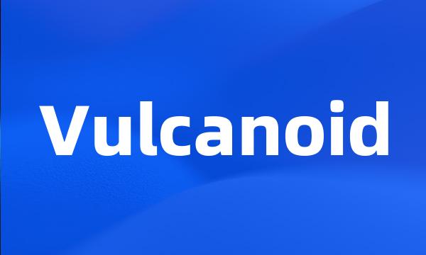 Vulcanoid