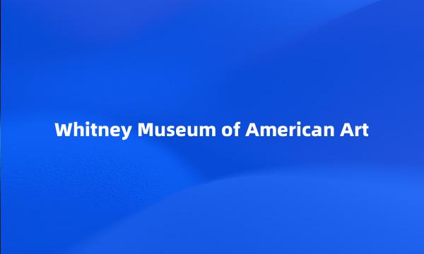 Whitney Museum of American Art