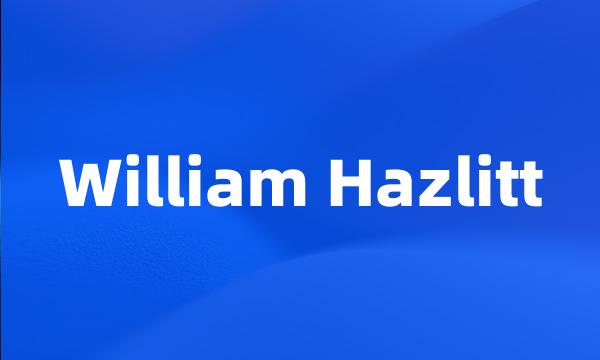 William Hazlitt