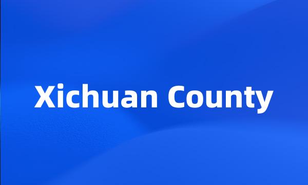 Xichuan County