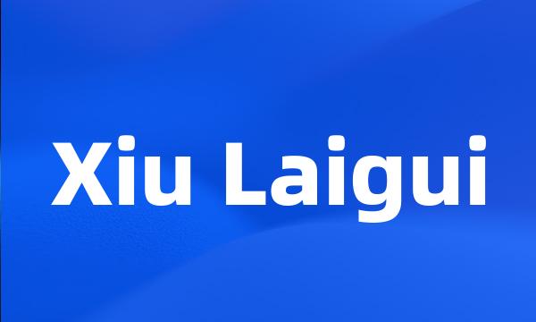 Xiu Laigui