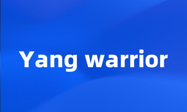 Yang warrior