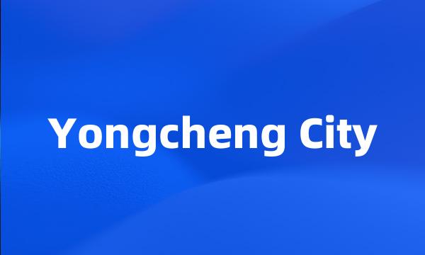 Yongcheng City