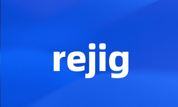 rejig