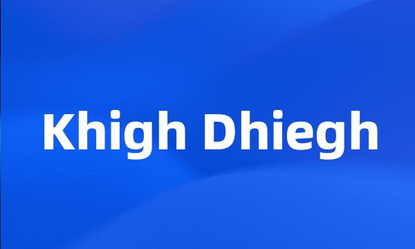 Khigh Dhiegh