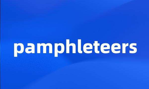 pamphleteers