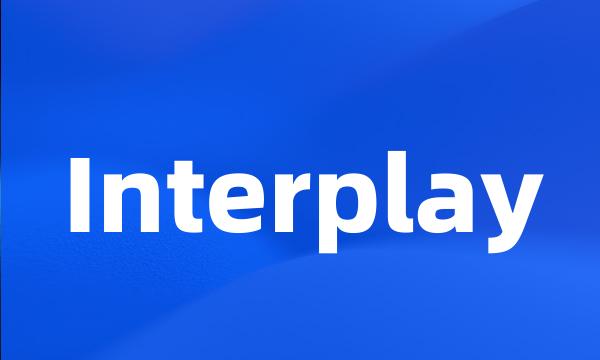 Interplay