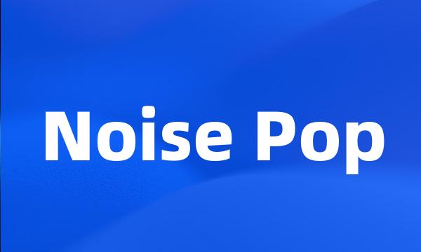 Noise Pop