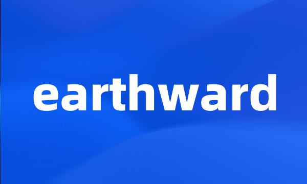 earthward