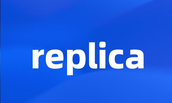 replica