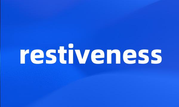 restiveness