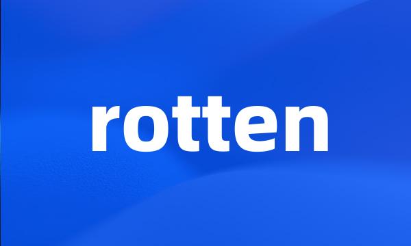 rotten