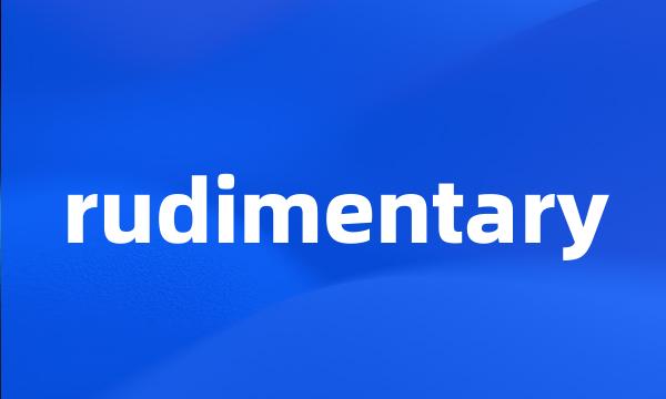 rudimentary