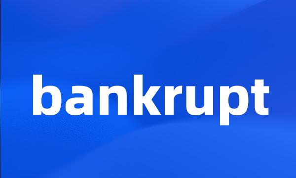 bankrupt