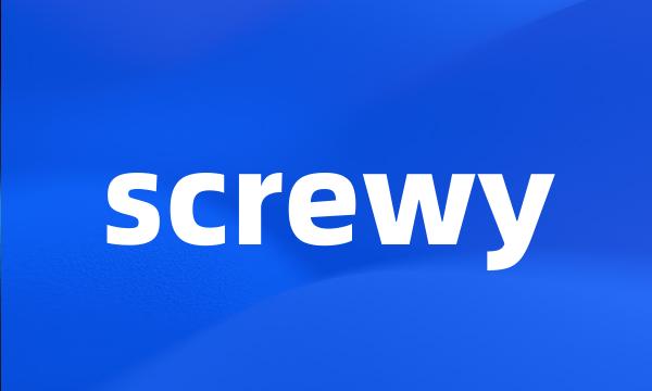 screwy