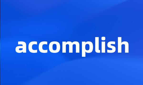 accomplish