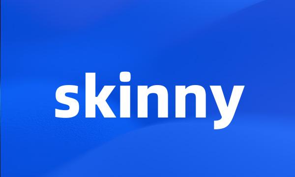 skinny