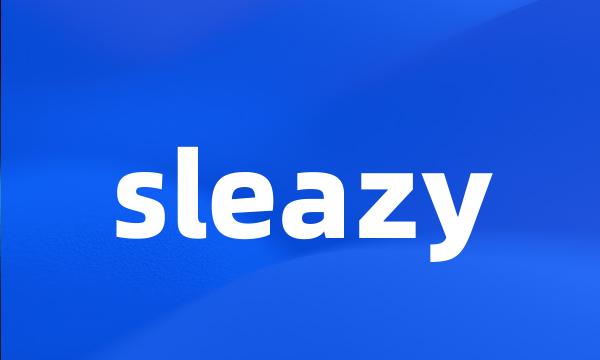 sleazy