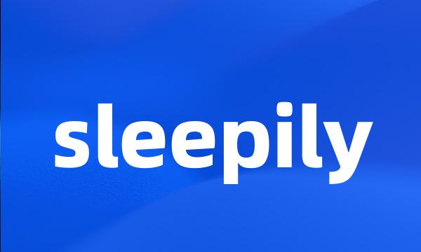 sleepily