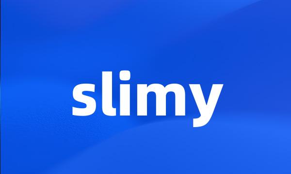 slimy