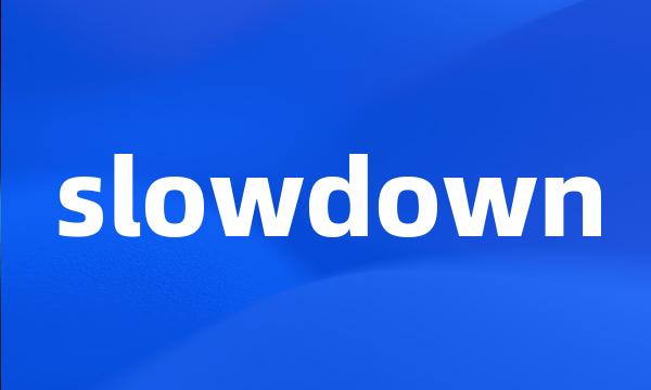 slowdown