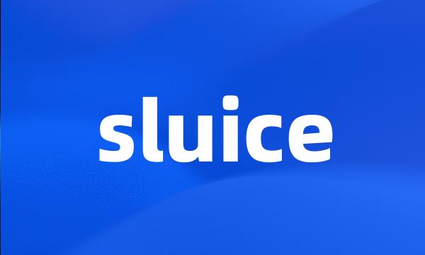 sluice