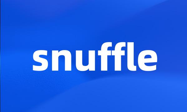 snuffle