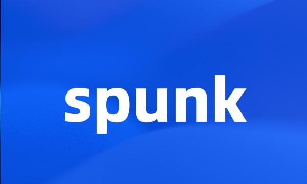 spunk