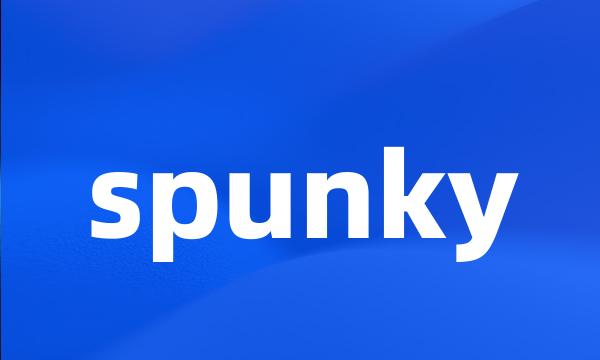 spunky