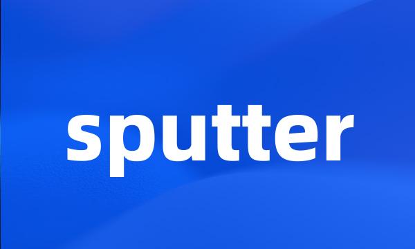 sputter